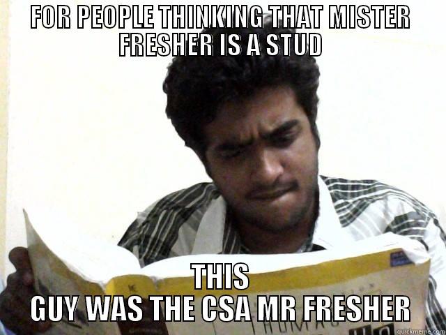 FOR PEOPLE THINKING THAT MISTER FRESHER IS A STUD THIS GUY WAS THE CSA MR FRESHER Misc