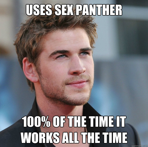 Uses Sex Panther  100% of the Time it Works All the Time - Uses Sex Panther  100% of the Time it Works All the Time  Attractive Guy Girl Advice
