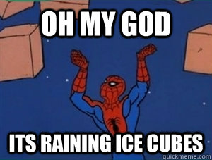 Oh my god Its raining ice cubes  60s Spiderman