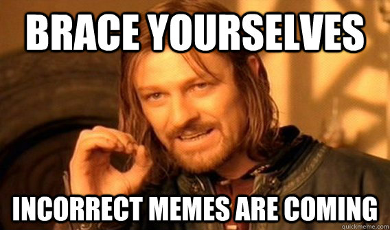 BRACE YOURSELVES INCORRECT MEMES ARE COMING  One does not simply beat skyrim