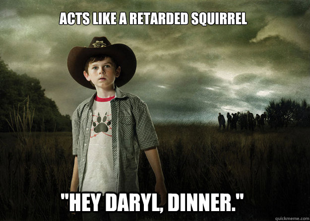 acts like a retarded squirrel  