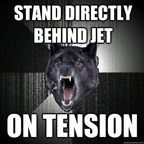 stand directly behind jet on tension  Insanity Wolf