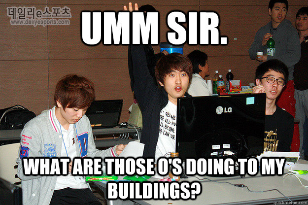 Umm Sir. what are those O's doing to my buildings?  Studious Flash