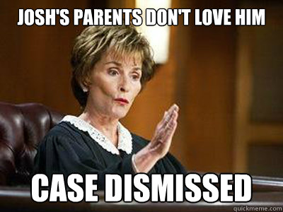 Josh's parents don't love him case dismissed  judge judy