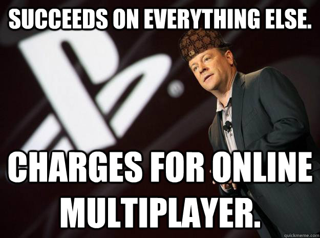 Succeeds on everything else. Charges for online multiplayer. - Succeeds on everything else. Charges for online multiplayer.  Scumbag Sony