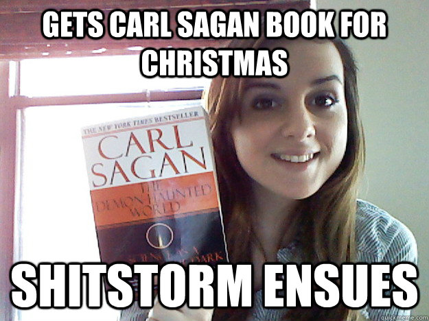 Gets carl sagan book for christmas Shitstorm ensues - Gets carl sagan book for christmas Shitstorm ensues  Unintentional Scumbag Lunam