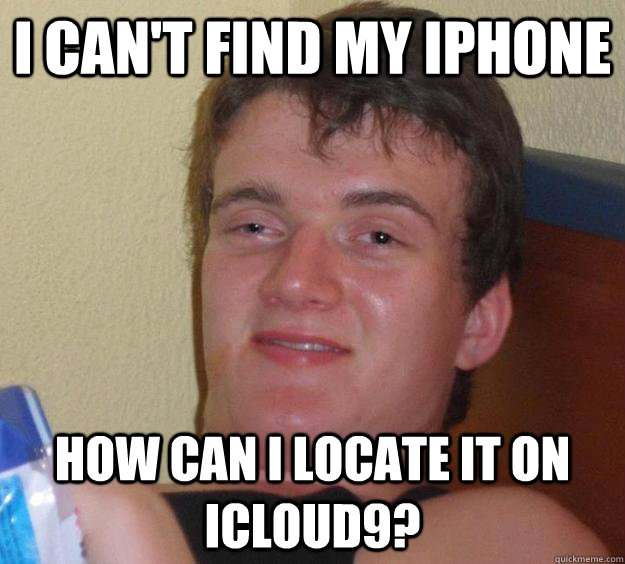 I can't find my iphone how can i locate it on icloud9? - I can't find my iphone how can i locate it on icloud9?  10 Guy