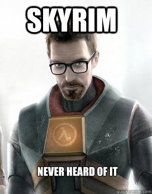 skyrim 
never heard of it  