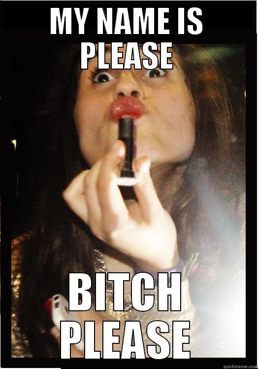 MY NAME IS PLEASE BITCH PLEASE Misc