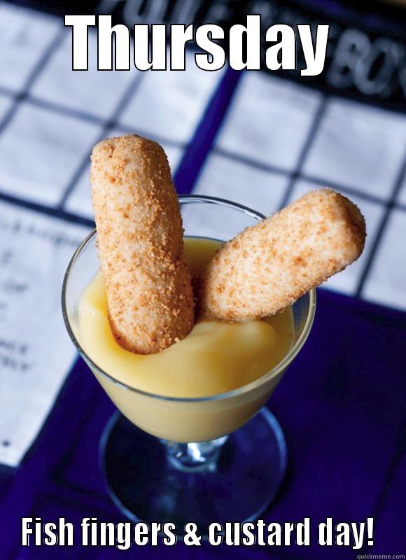 THURSDAY FISH FINGERS & CUSTARD DAY!  Misc