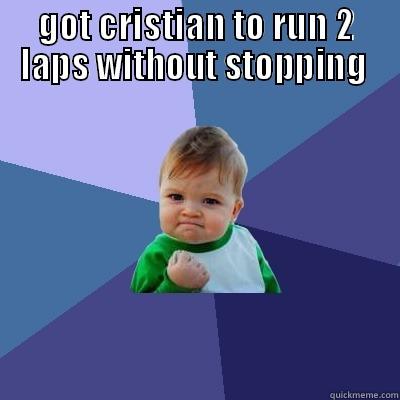 GOT CRISTIAN TO RUN 2 LAPS WITHOUT STOPPING   Success Kid