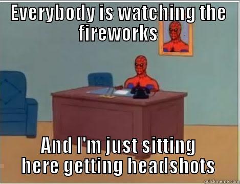 EVERYBODY IS WATCHING THE FIREWORKS AND I'M JUST SITTING HERE GETTING HEADSHOTS Spiderman Desk