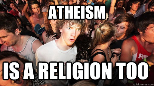 Atheism Is a religion too  Sudden Clarity Clarence