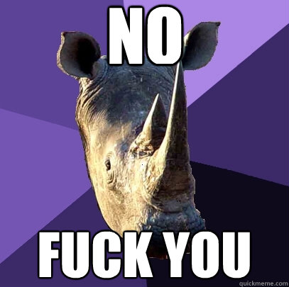 no fuck you  Sexually Oblivious Rhino