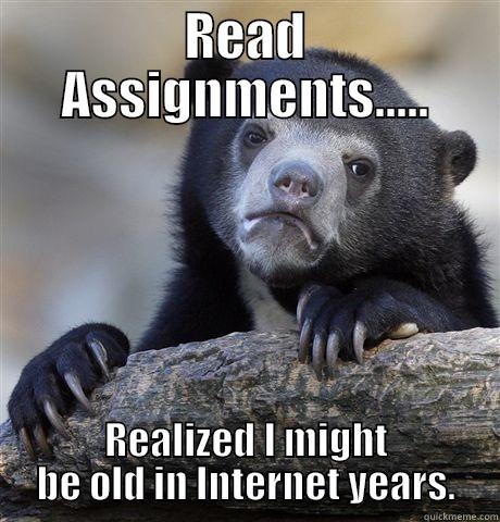 READ ASSIGNMENTS..... REALIZED I MIGHT BE OLD IN INTERNET YEARS. Confession Bear