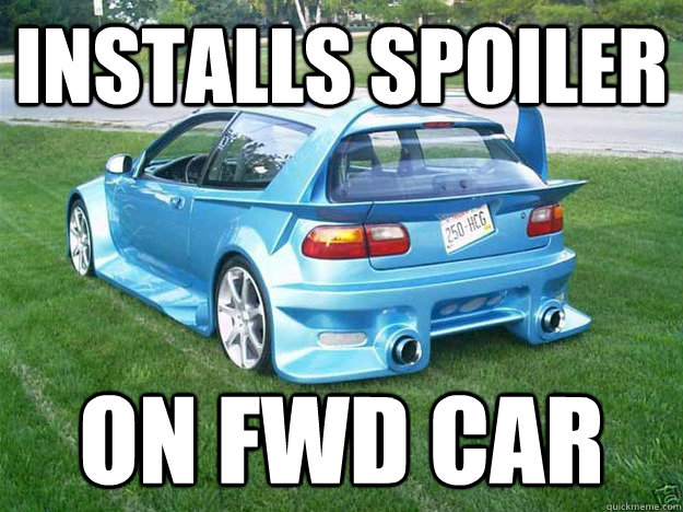 Installs spoiler on fwd car  scumbag ricer