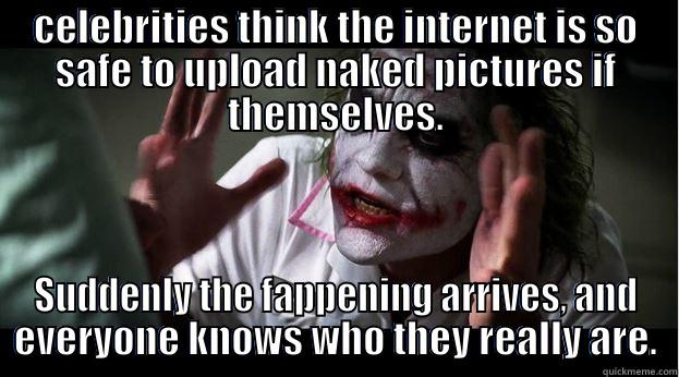 Smart celebrities - CELEBRITIES THINK THE INTERNET IS SO SAFE TO UPLOAD NAKED PICTURES IF THEMSELVES. SUDDENLY THE FAPPENING ARRIVES, AND EVERYONE KNOWS WHO THEY REALLY ARE. Joker Mind Loss