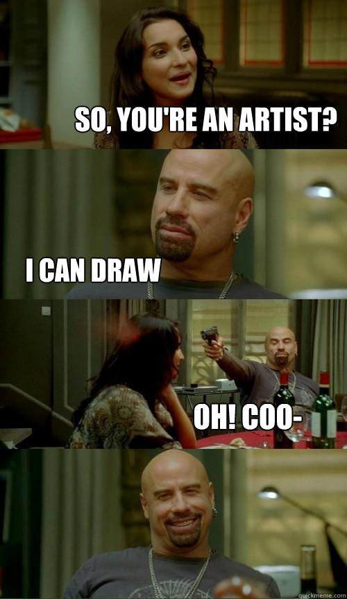 so, you're an artist? i can draw Oh! coo-  Skinhead John