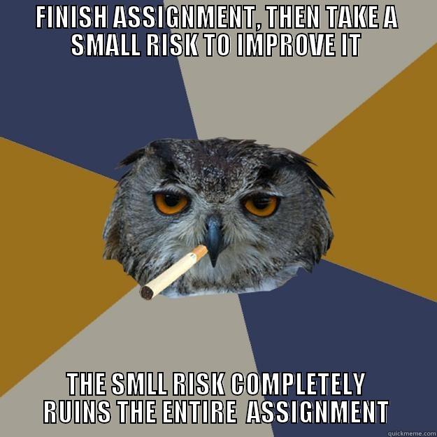 FINISH ASSIGNMENT, THEN TAKE A SMALL RISK TO IMPROVE IT THE SMLL RISK COMPLETELY RUINS THE ENTIRE  ASSIGNMENT Art Student Owl