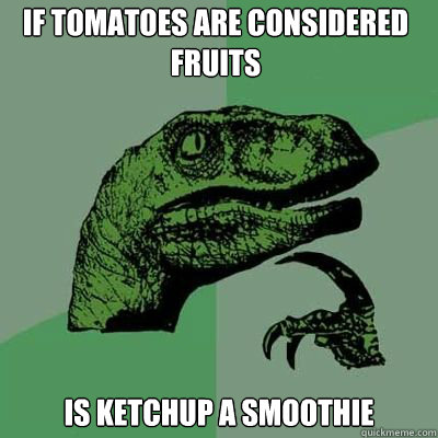 if tomatoes are considered fruits  is ketchup a smoothie  - if tomatoes are considered fruits  is ketchup a smoothie   Philosorapter