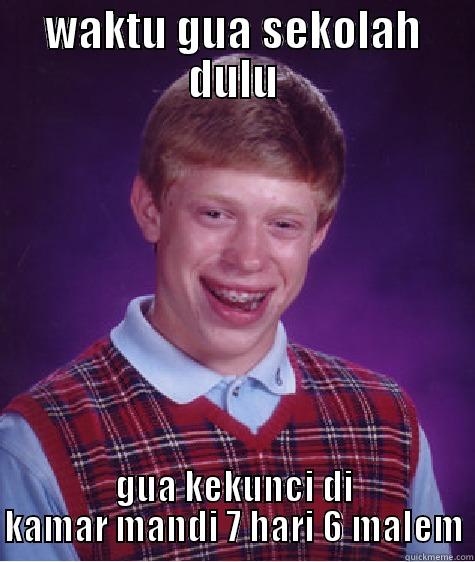 WAKTU GUA SEKOLAH DULU GUA KEKUNCI DI KAMAR MANDI 7 HARI 6 MALEM Bad Luck Brian