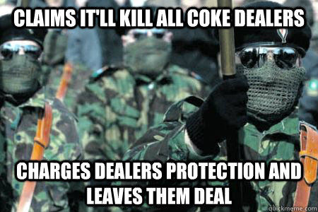 Claims it'll kill all coke dealers Charges dealers protection and leaves them deal - Claims it'll kill all coke dealers Charges dealers protection and leaves them deal  scumbag Real IRA