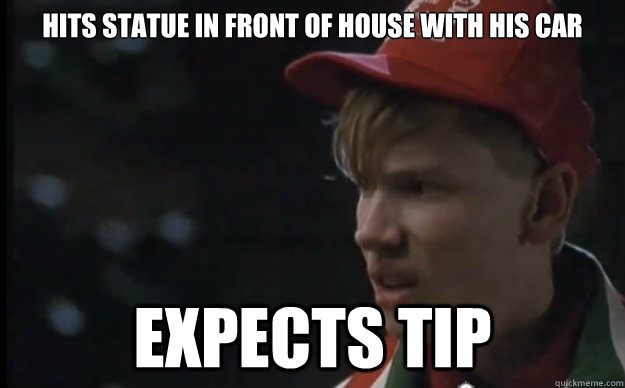 Hits statue in front of house with his car expects tip  