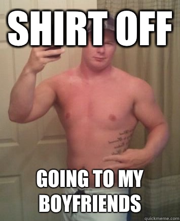 Shirt off Going to my boyfriends  Meme