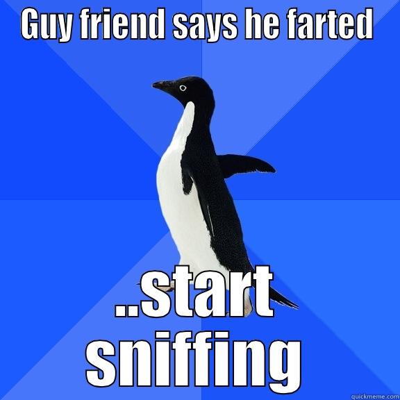 GUY FRIEND SAYS HE FARTED ..START SNIFFING Socially Awkward Penguin