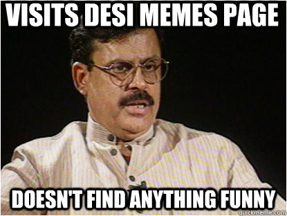 visits desi memes page doesn't find anything funny - visits desi memes page doesn't find anything funny  Typical Indian Father