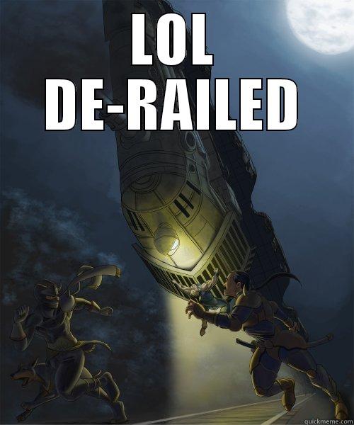 LOL DE-RAILED  Misc