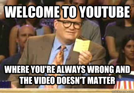 welcome to youtube where you're always wrong and the video doesn't matter - welcome to youtube where you're always wrong and the video doesn't matter  drew carey oiler meme