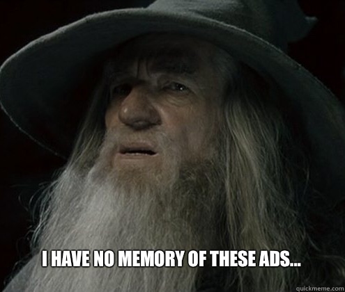 I have no memory of these ads... - I have no memory of these ads...  Forgetful Gandalf