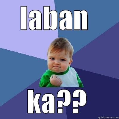 LABAN  KA?? Success Kid