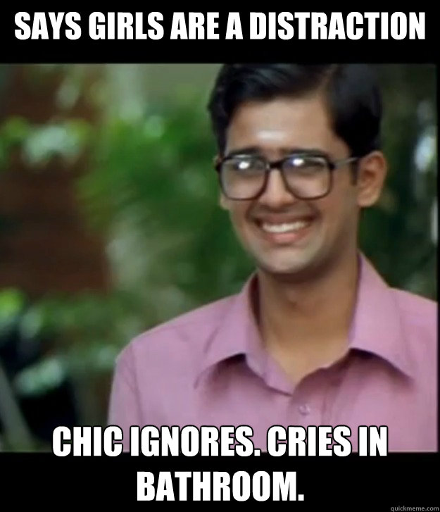 Says girls are a distraction Chic ignores. Cries in bathroom.  Smart Iyer boy