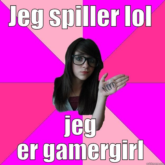 esrfd ewasdfc  - JEG SPILLER LOL JEG ER GAMERGIRL Idiot Nerd Girl