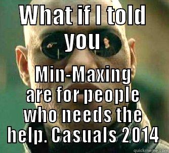 WHAT IF I TOLD YOU MIN-MAXING ARE FOR PEOPLE WHO NEEDS THE HELP. CASUALS 2014 Matrix Morpheus