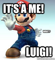 It's a ME! luigi! what?  