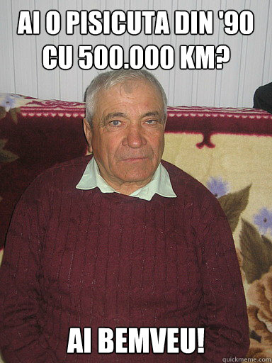ai o pisicuta din '90 cu 500.000 km? ai bemveu!  Low Expectations Romanian Father