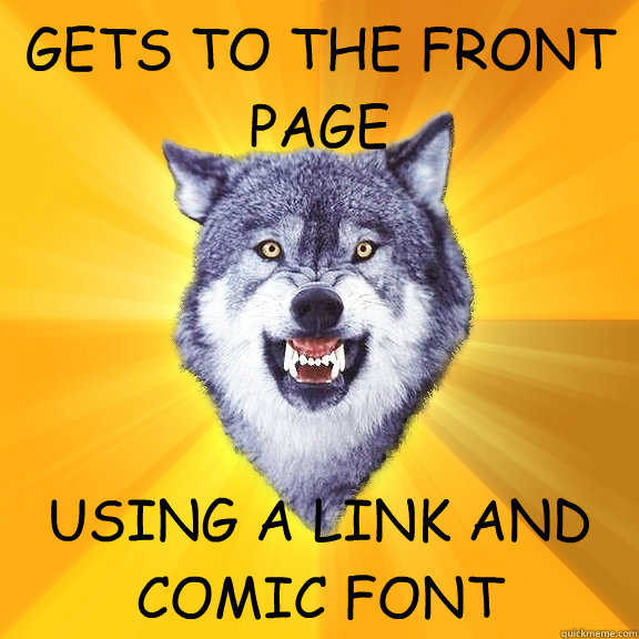 GETS TO THE FRONT PAGE USING A LINK AND COMIC FONT  Courage Wolf