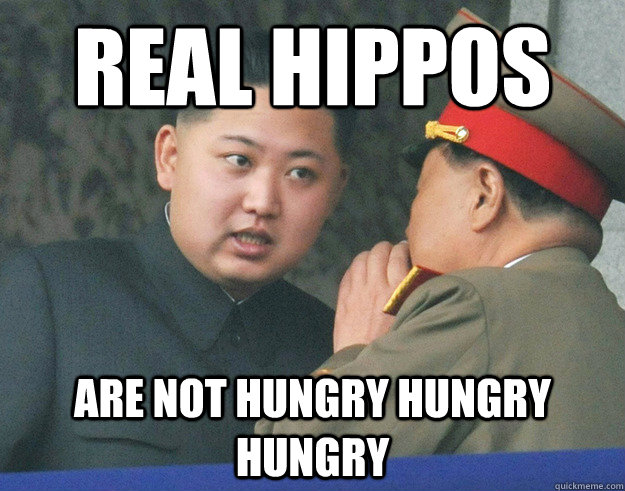 real hippos are not hungry hungry hungry  Hungry Kim Jong Un