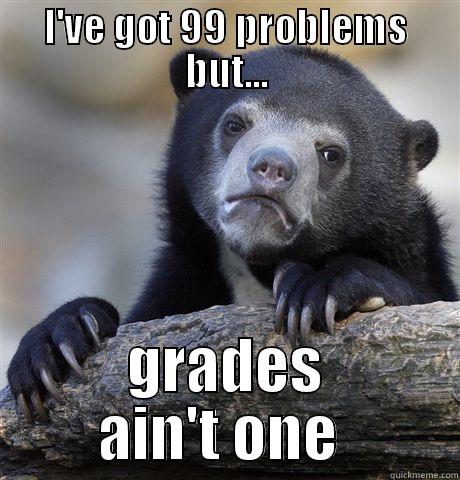 I'VE GOT 99 PROBLEMS BUT... GRADES AIN'T ONE  Confession Bear
