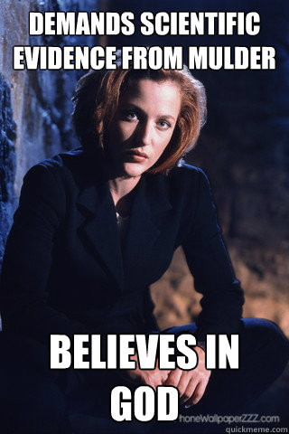 Demands scientific evidence from mulder believes in god  Sumbag Scully