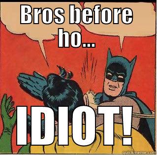 BROS BEFORE HO... IDIOT! Slappin Batman