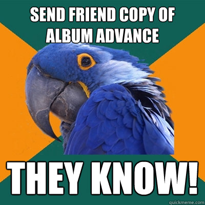 SEND FRIEND COPY OF ALBUM ADVANCE THEY KNOW!  Paranoid Parrot