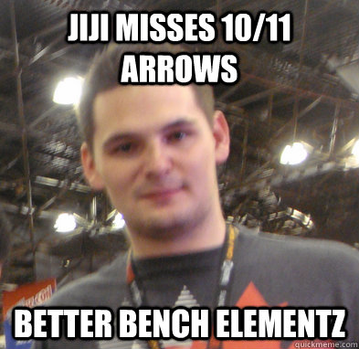 jiji misses 10/11 arrows Better bench elementz - jiji misses 10/11 arrows Better bench elementz  Misc