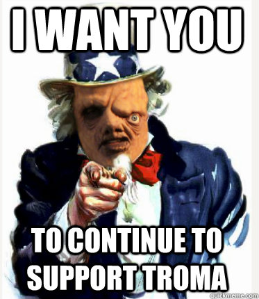 I WANT YOU TO CONTINUE TO SUPPORT TROMA  Uncle Sam