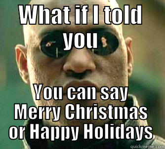 WHAT IF I TOLD YOU YOU CAN SAY MERRY CHRISTMAS OR HAPPY HOLIDAYS Matrix Morpheus