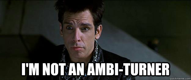 I'm not an ambi-turner - I'm not an ambi-turner  Zoolander Ponder