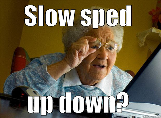 SLOW SPED UP DOWN? Grandma finds the Internet
